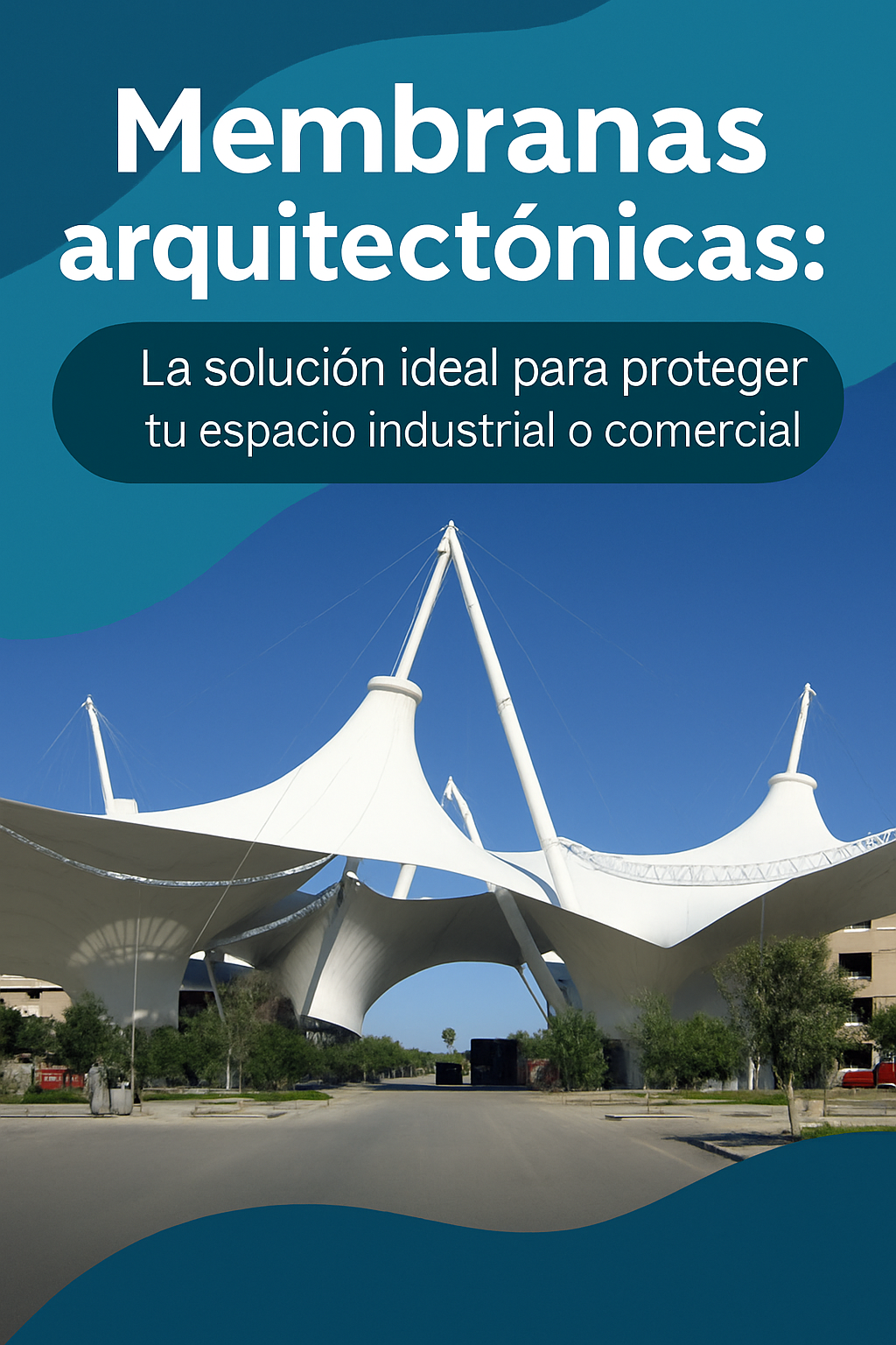 Membranas arquitectónicas: La solución ideal para proteger tu espacio industrial o comercial